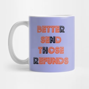 Better Send Those Refunds Mug